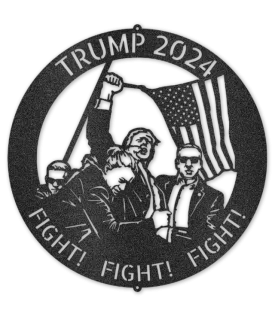 Steel Sign - Trump 2024 - Fight! Fight! Fight!